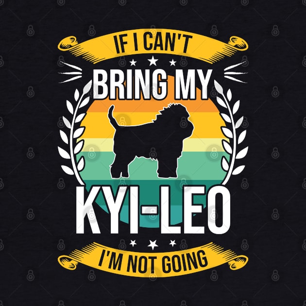 If I Can't Bring My Kyi-leo Funny Dog Lover Gift by DoFro